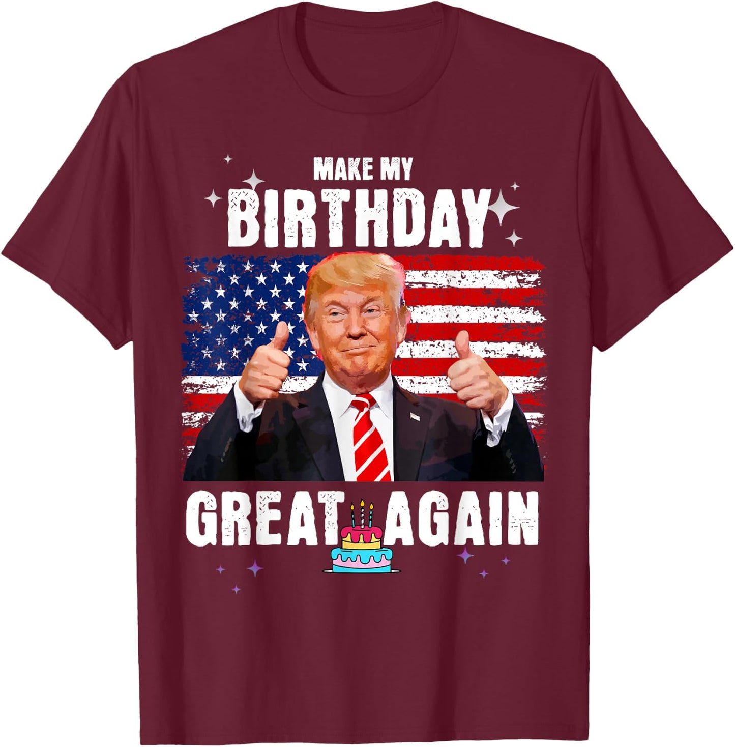 Make My Birthday Great Again, Trump Fan Birthday Gift T-Shirt - T-Shirt | Maroon