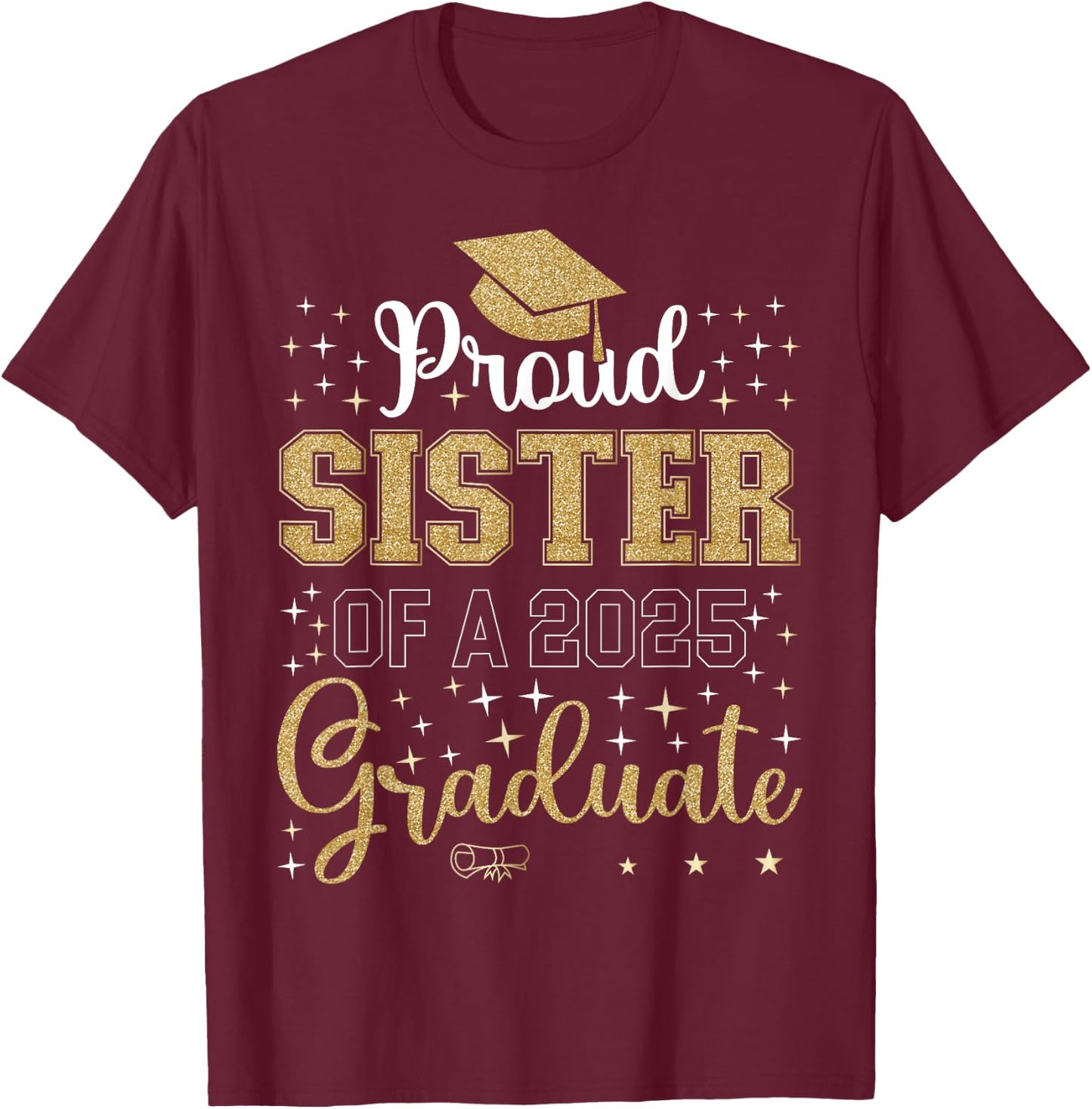Proud Sister of a class of 2025 graduate for graduation T-Shirt - T-Shirt | Maroon