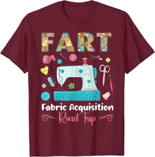 Fart Fabric Acquisition Road Trip Quilting Sewing Knitting T-Shirt - T-Shirt | Maroon