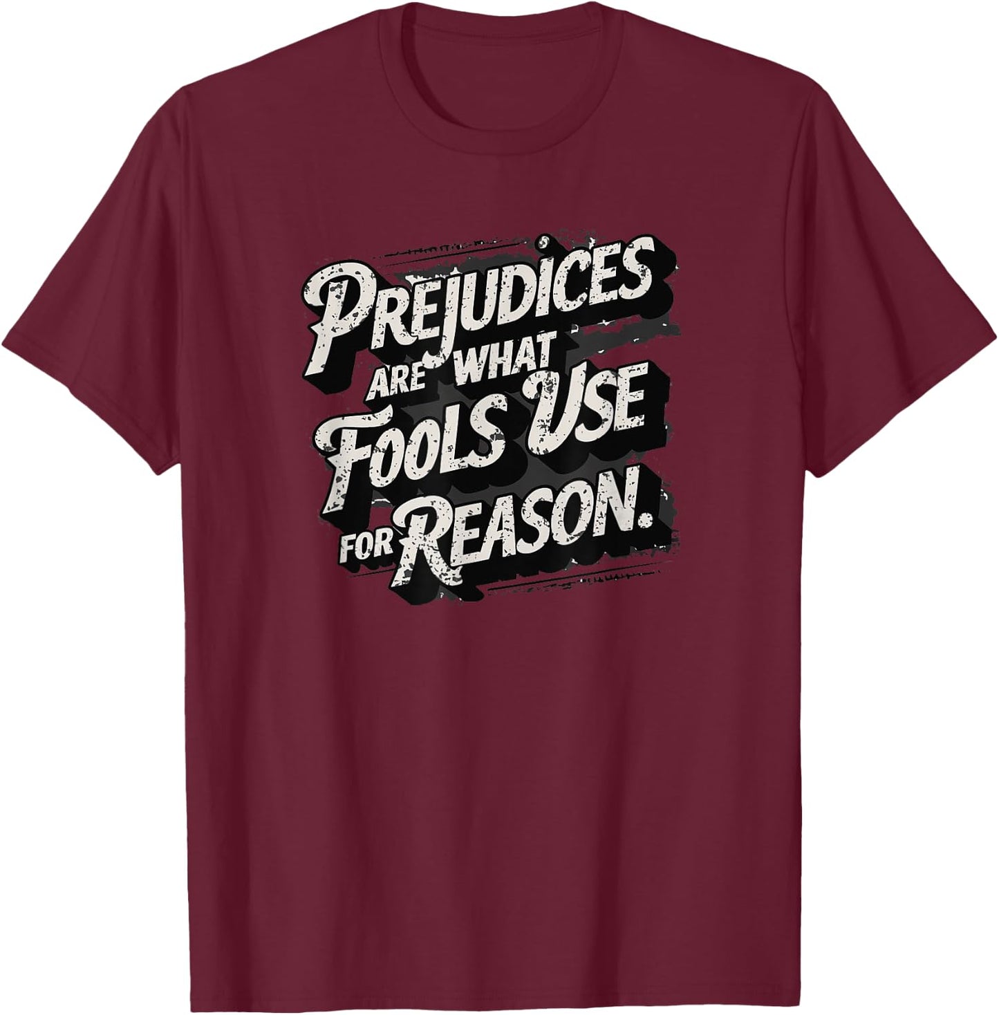 Prejudices are what fools use for reason, Quote, Statement T-Shirt - T-Shirt | Maroon