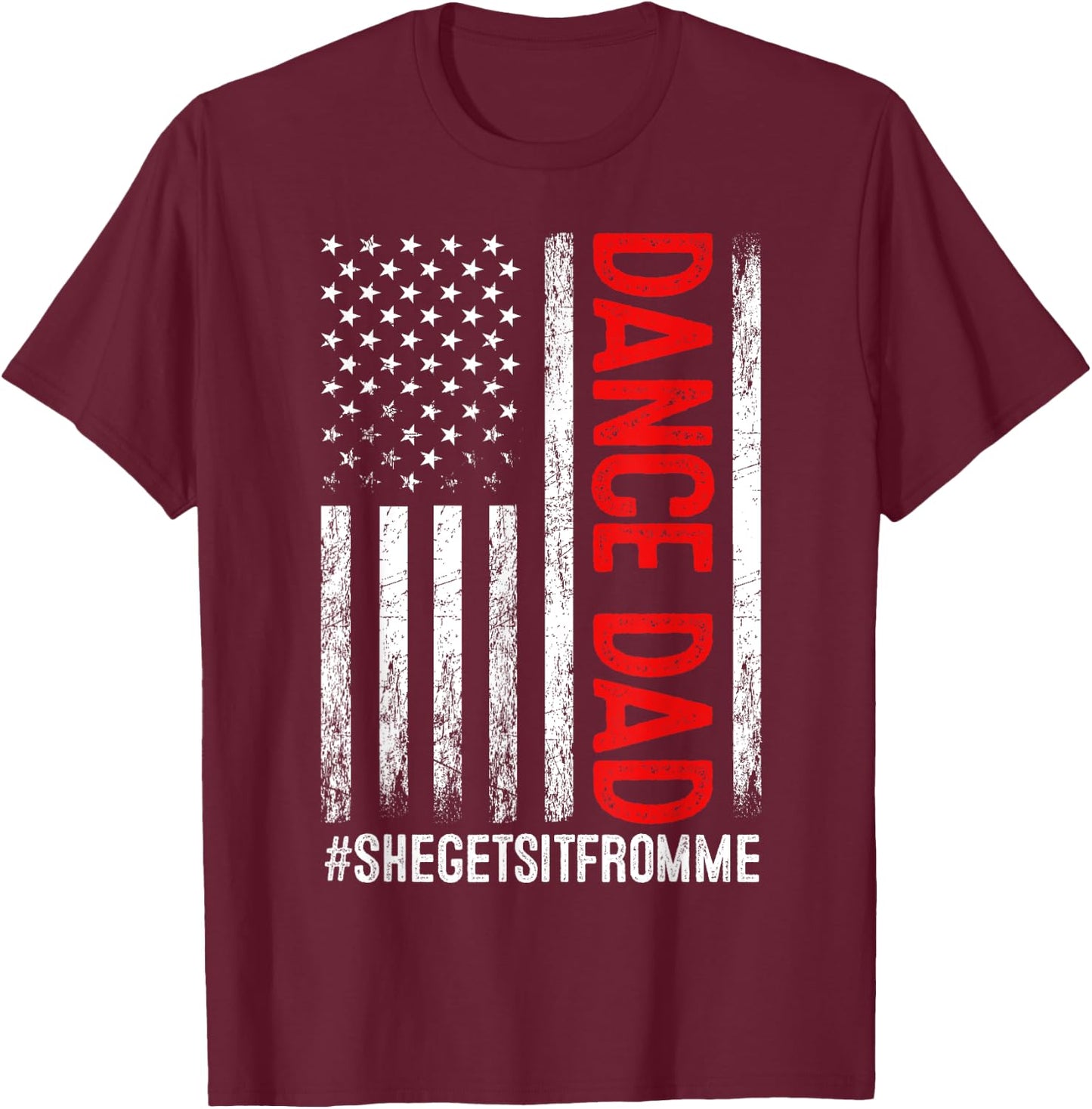 Dad Dance She Get It From Me Proud Dancer Dad USA Flag Men T-Shirt - T-Shirt | Maroon