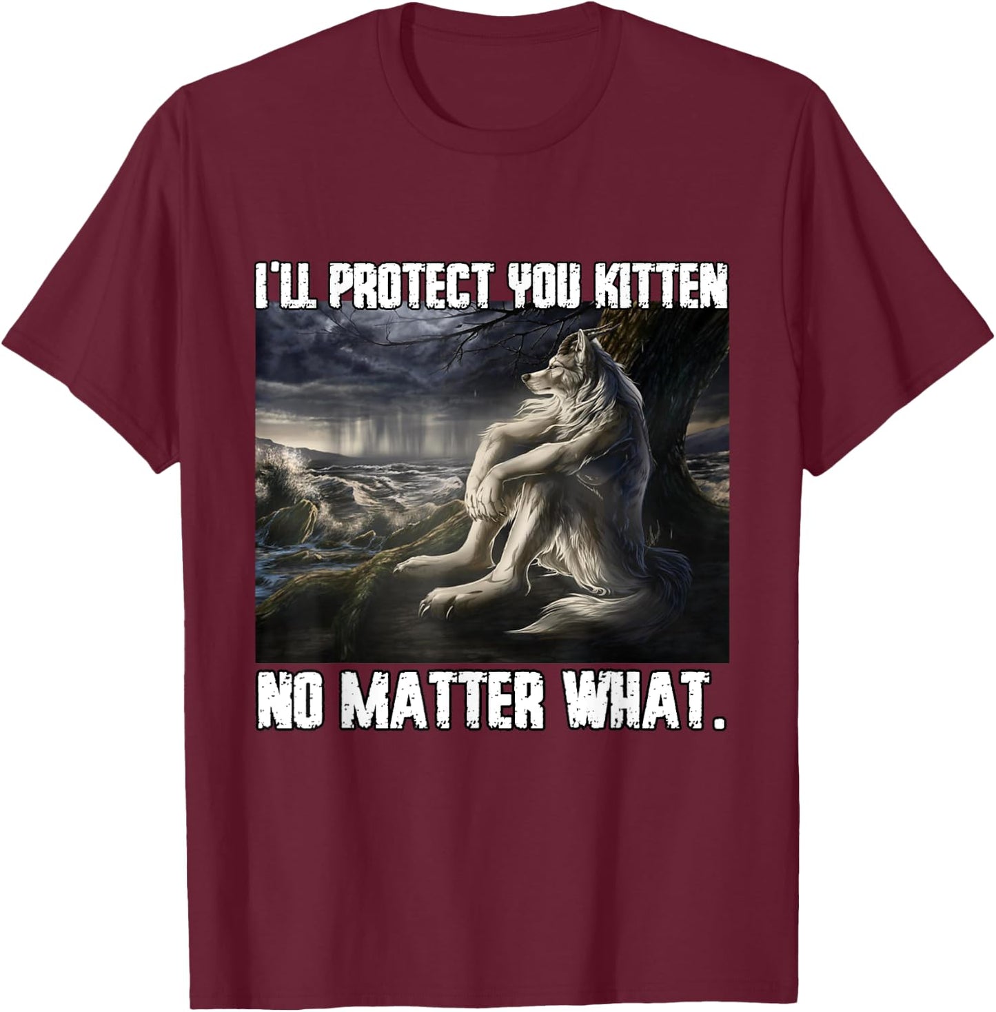 I'll Protect You Kitten Funny Alpha Werewolf Wolf Meme T-Shirt - T-Shirt | Maroon