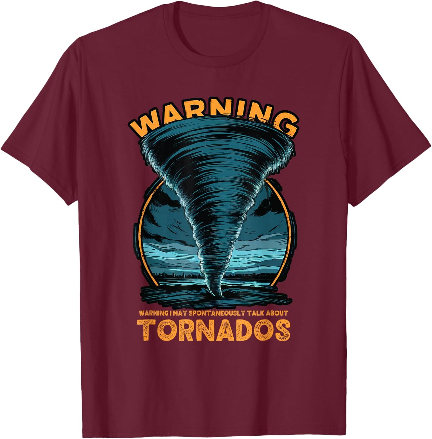Warning I May Spontaneously Talk About Tornados Storm Chaser T-Shirt - T-Shirt | Maroon