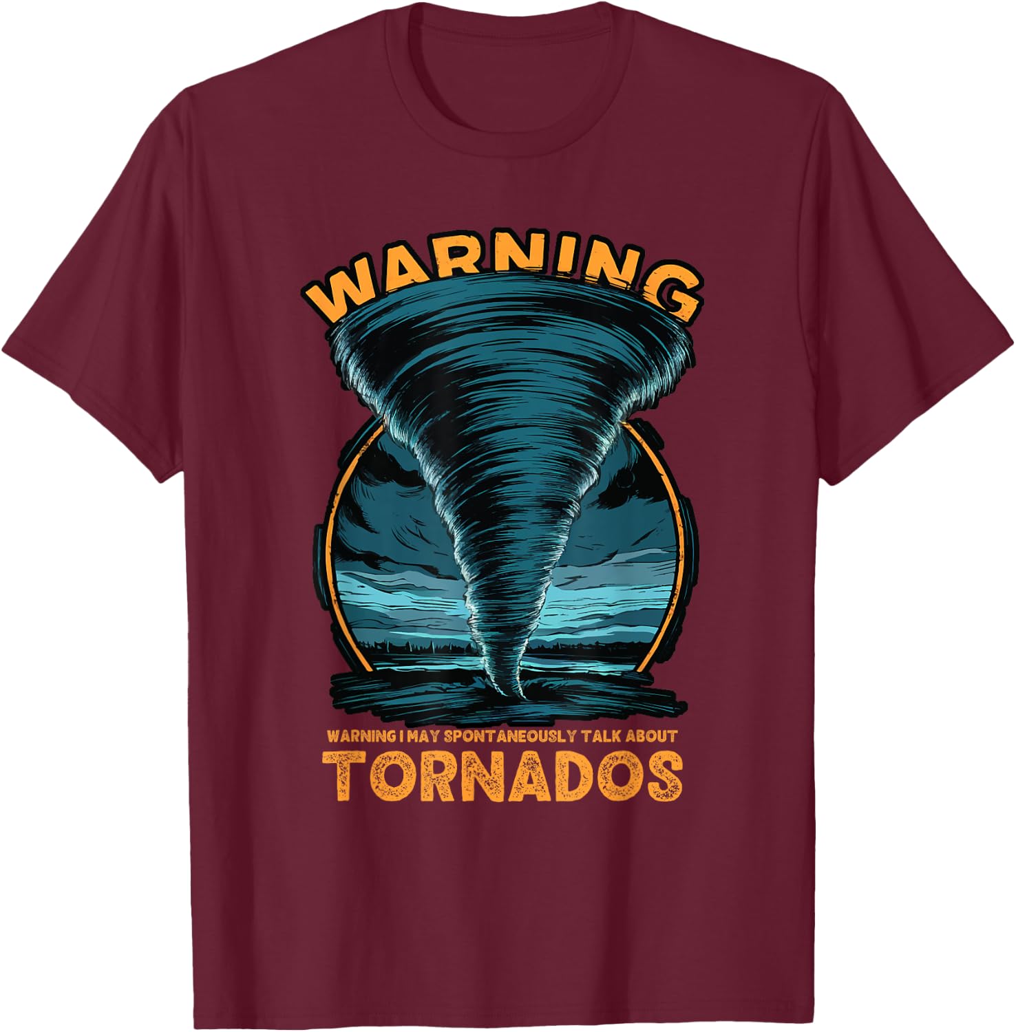 Warning I May Spontaneously Talk About Tornados Storm Chaser T-Shirt - T-Shirt | Maroon