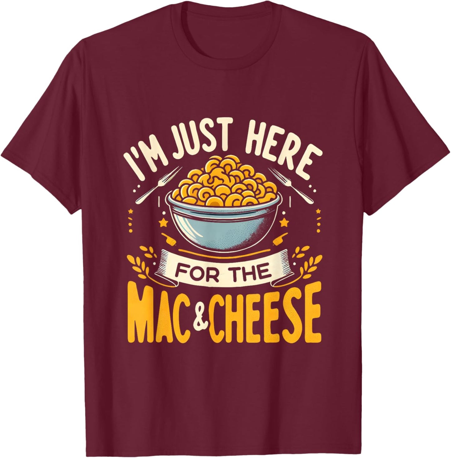I'm Just Here For The Mac And Cheese Macaroni Food Lover T-Shirt - T-Shirt | Maroon