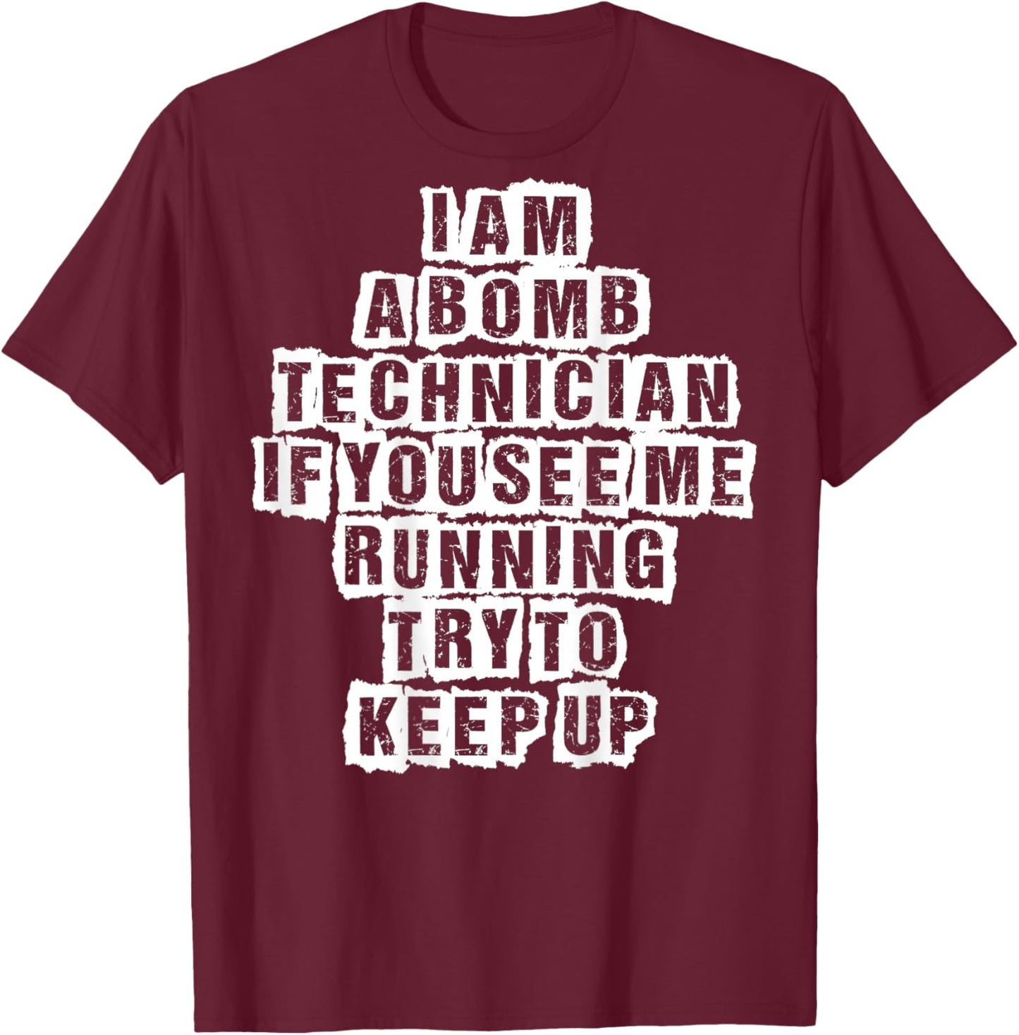 I Am a Bomb Technician If You See Me Running Try to Keep Up T-Shirt - T-Shirt | Maroon