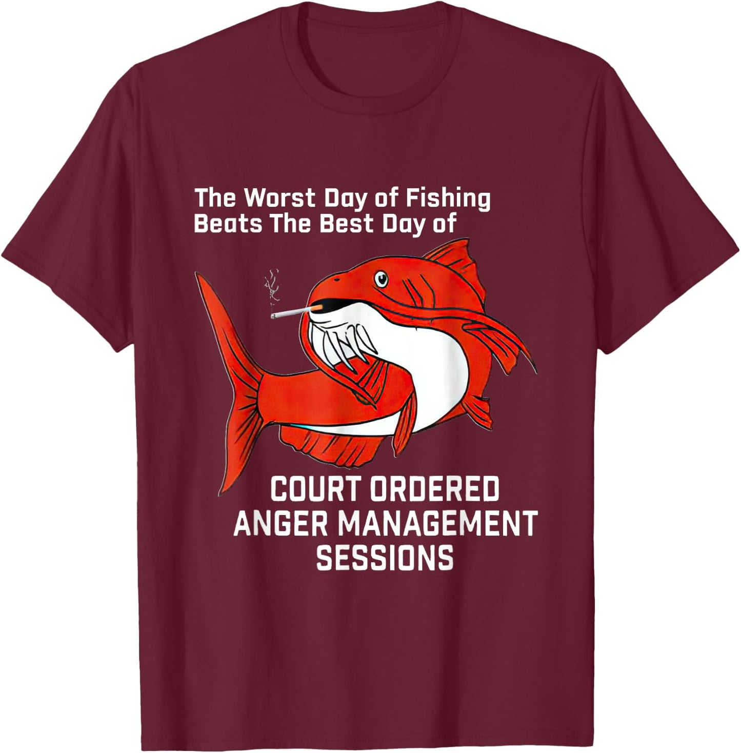 The Worst Day Of Fishing Beats The Best Day Of Court Ordered T-Shirt - T-Shirt | Maroon
