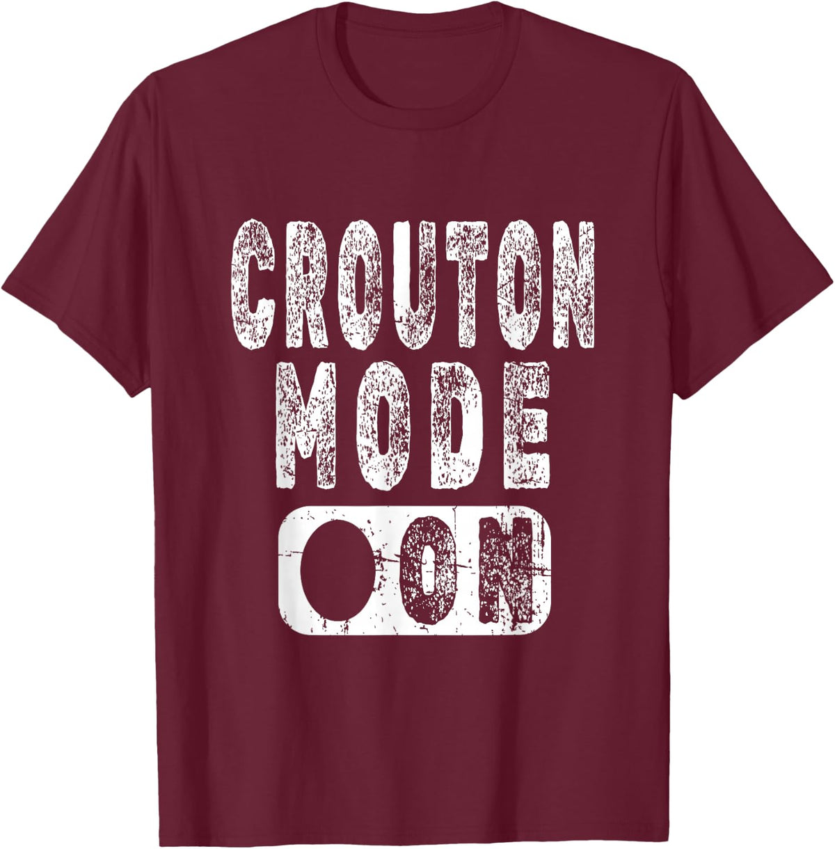 Crouton Lover Saying - Crouton Mode On T-Shirt - T-Shirt | Maroon