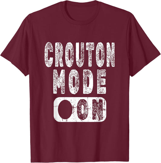 Crouton Lover Saying - Crouton Mode On T-Shirt - T-Shirt | Maroon