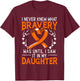 I Never Knew What Bravery Was Leukemia Awareness Supporter T-Shirt - T-Shirt | Maroon
