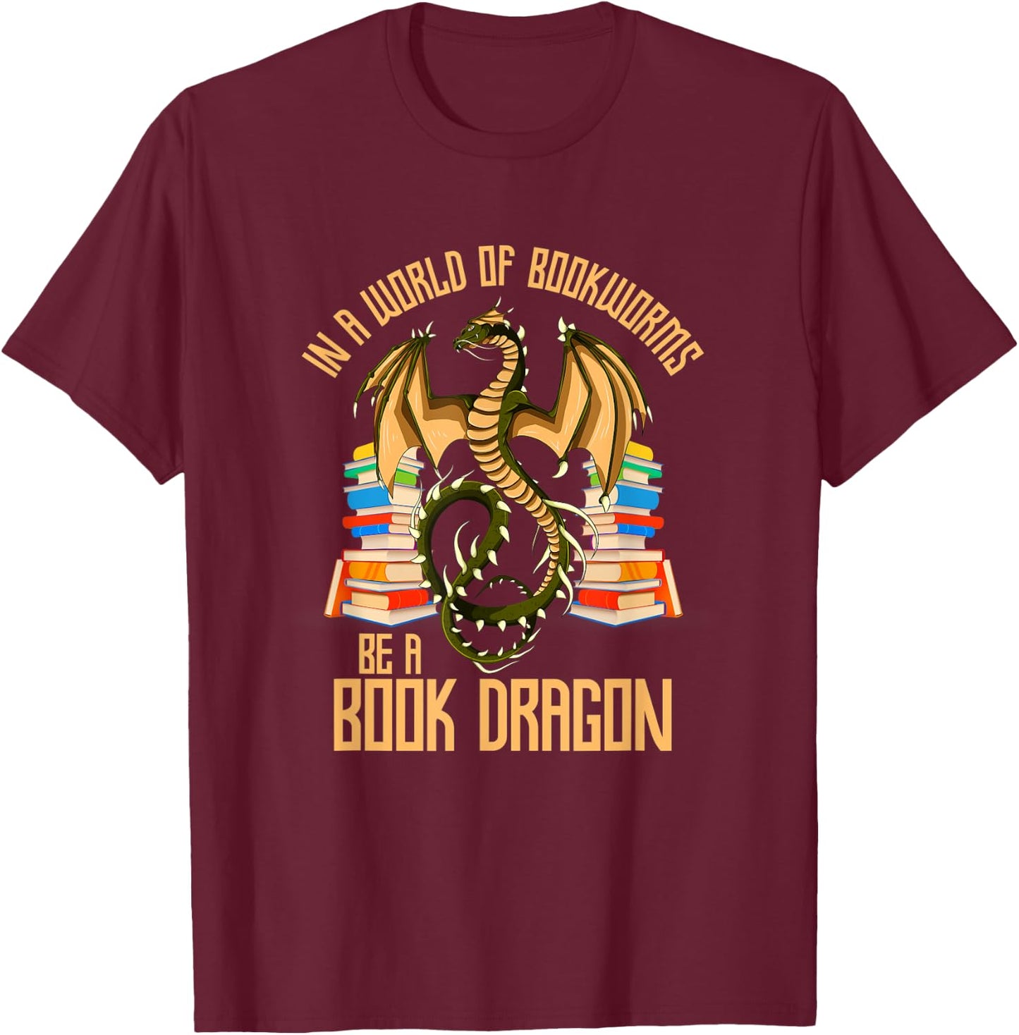 In A World Of Bookworms Be A Book Dragon T-Shirt - T-Shirt | Maroon