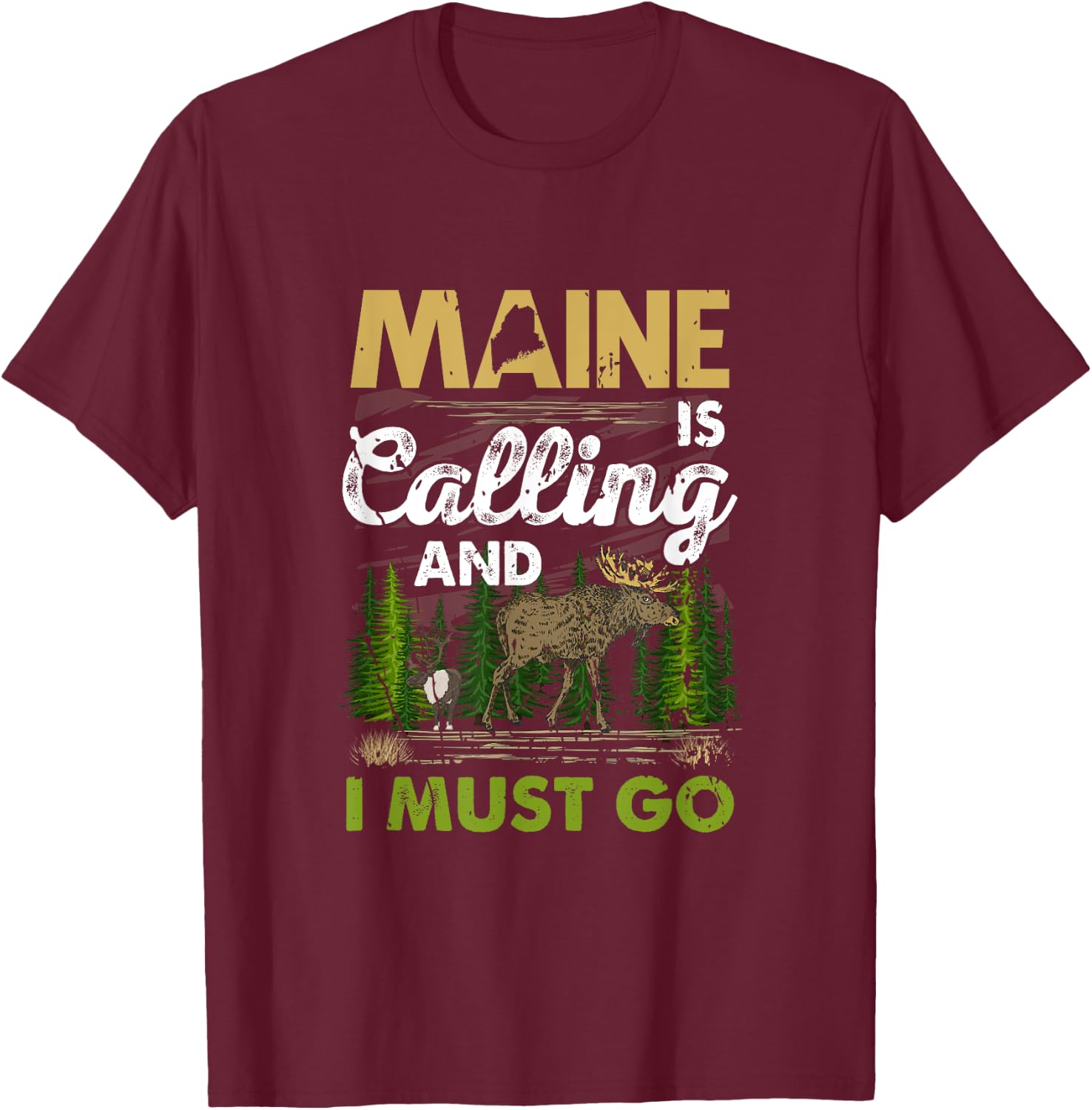 Maine Is Calling And I Must Go Funny Vacation Moose Forest T-Shirt - T-Shirt | Maroon