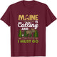 Maine Is Calling And I Must Go Funny Vacation Moose Forest T-Shirt - T-Shirt | Maroon