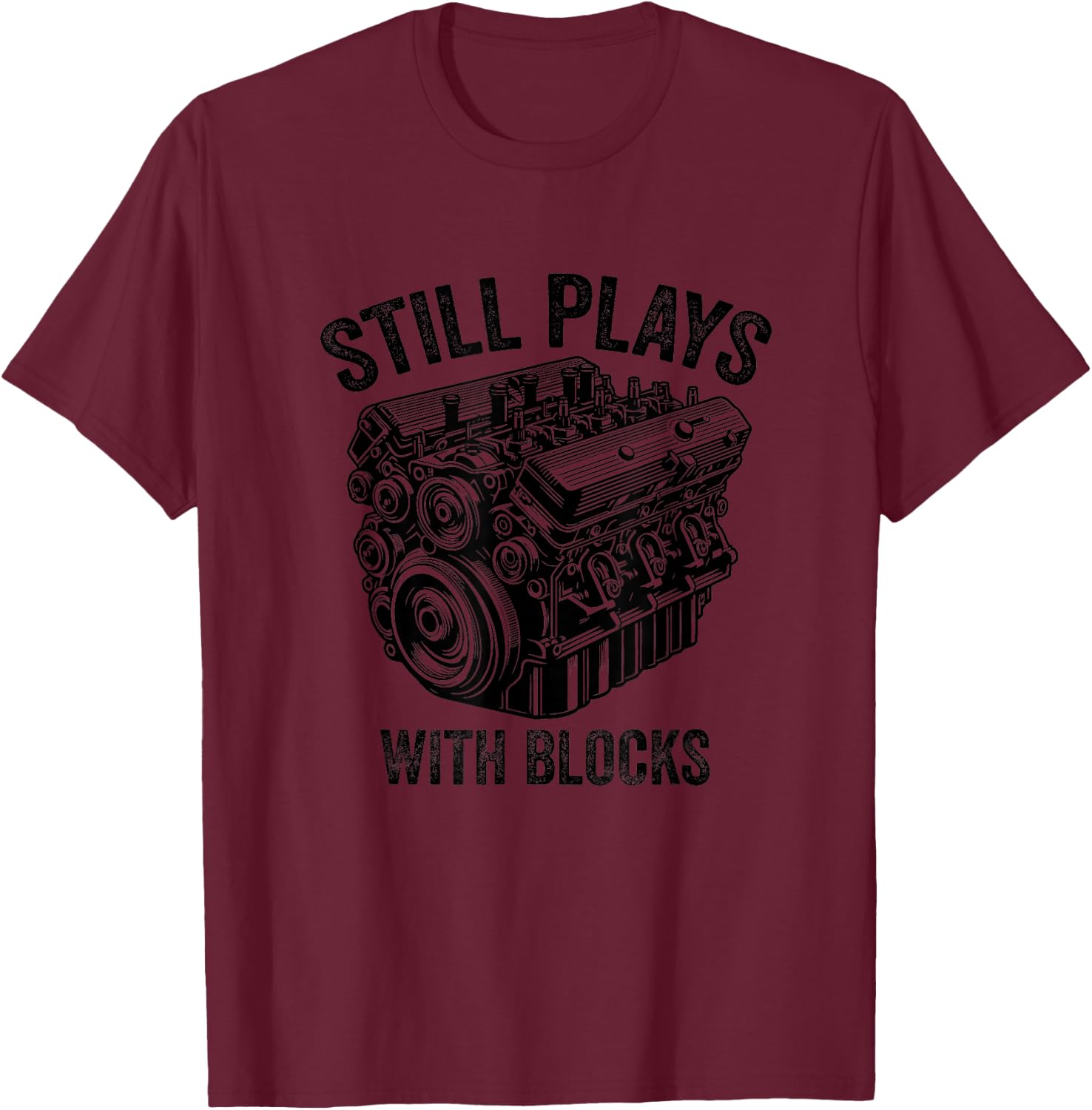 Still Plays With Blocks Workbench And Mechanics and Builders T-Shirt - T-Shirt | Maroon