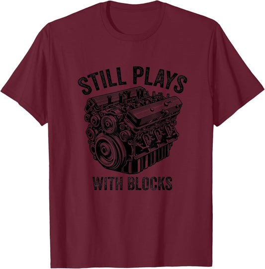 Still Plays With Blocks Workbench And Mechanics and Builders T-Shirt - T-Shirt | Maroon