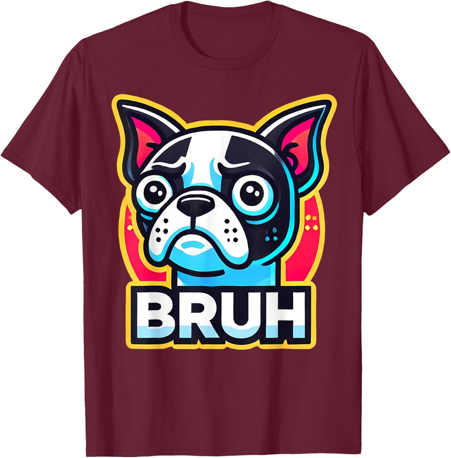 Boston Terrier Bruh Funny Dog Lover T-Shirt - T-Shirt | Maroon