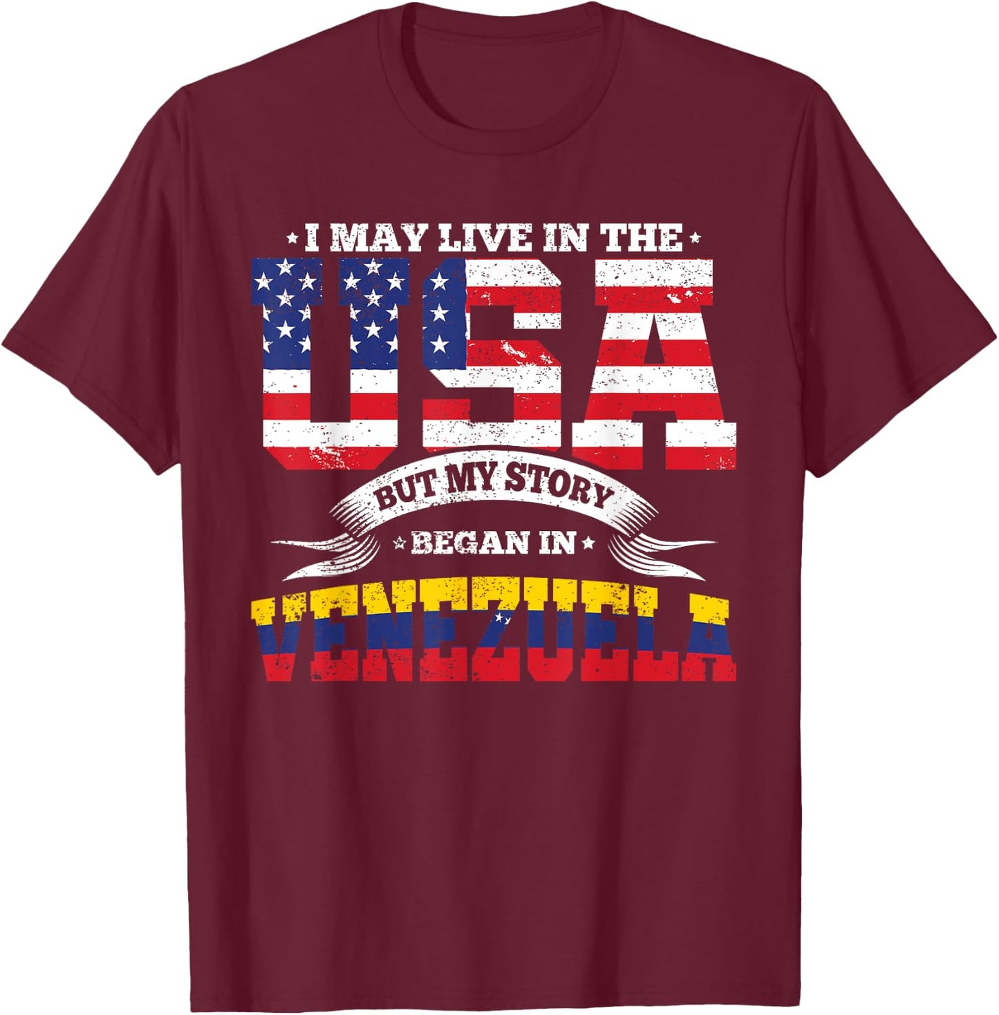 Live In The USA But My Story Began In Venezuela Country T-Shirt - T-Shirt | Maroon