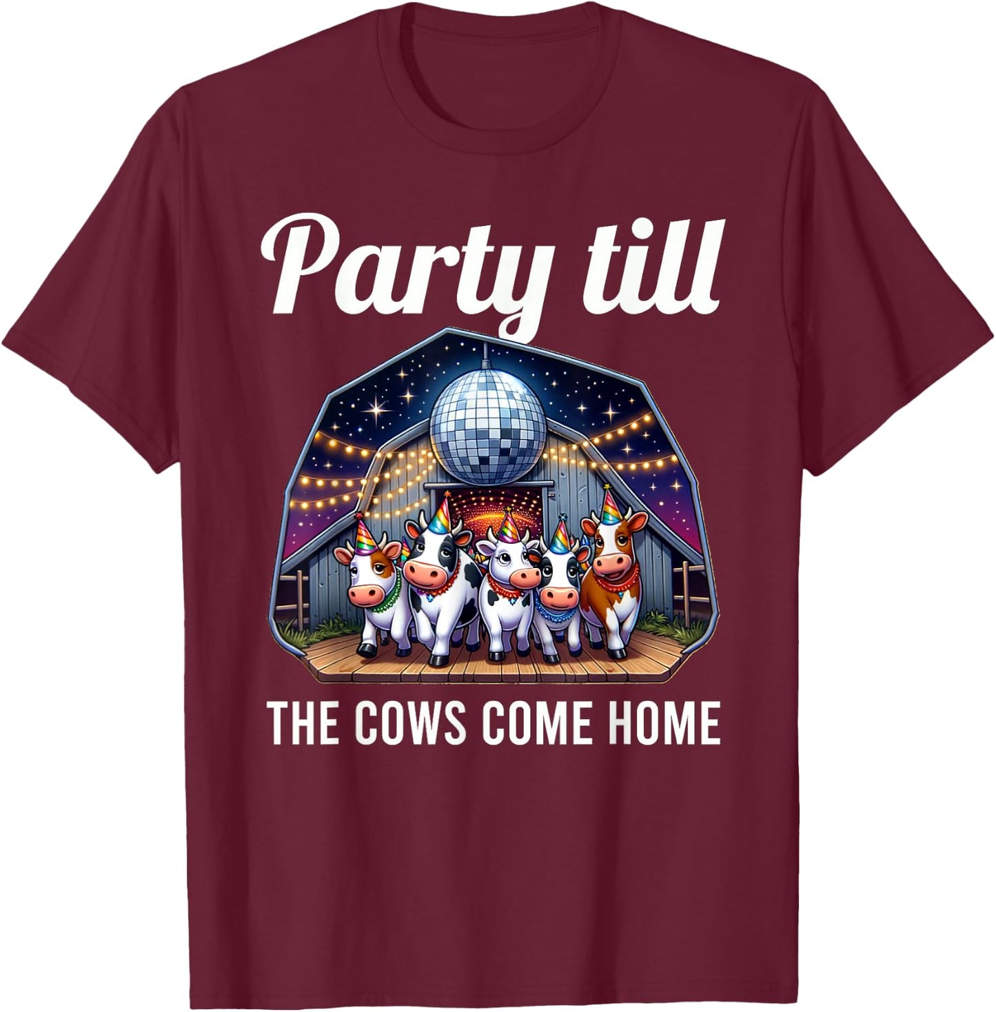 Funny Party Till The Cows Come Home Cow Pun Farm Lover T-Shirt - T-Shirt | Maroon