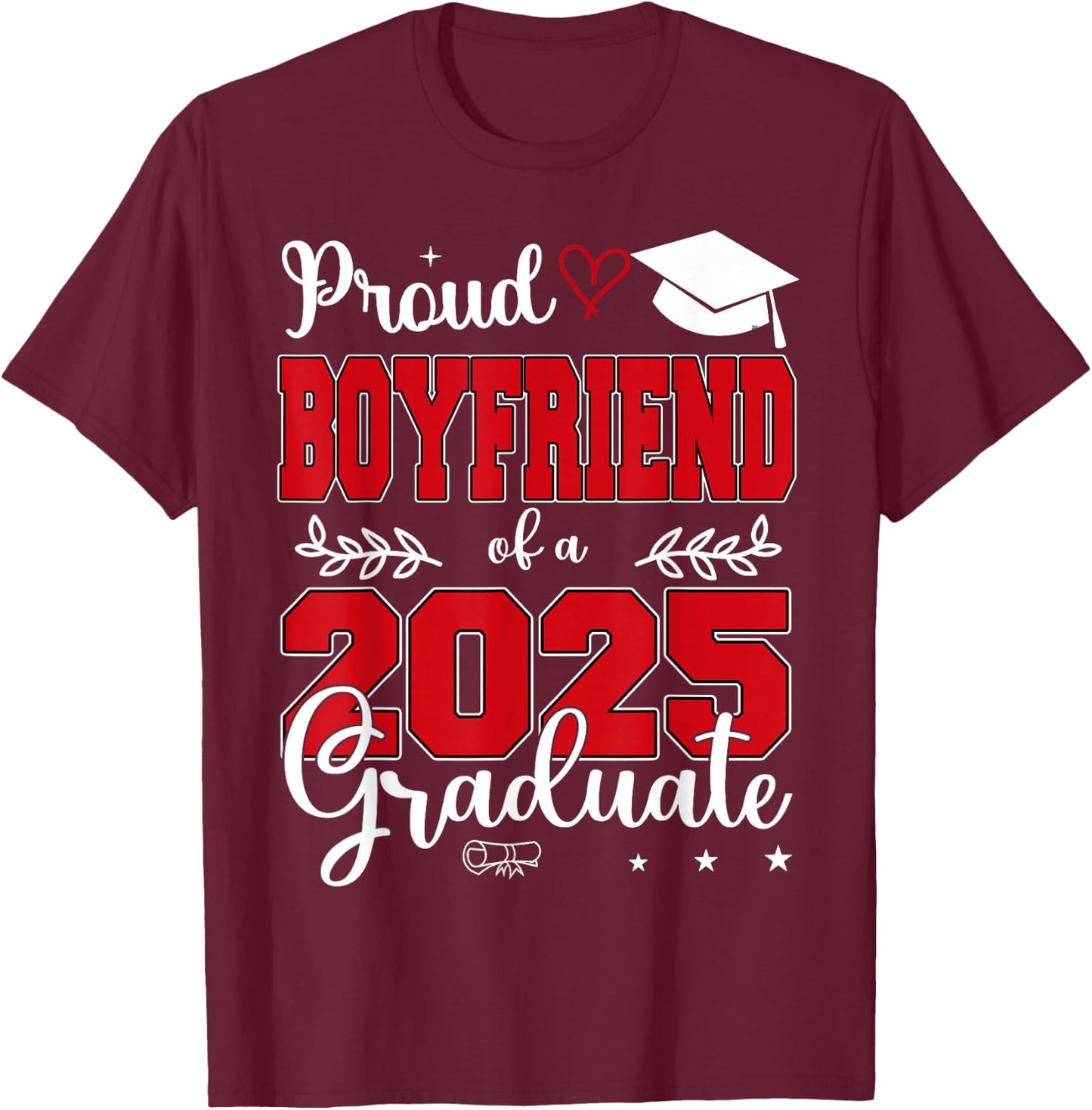 Proud Boyfriend of a Class of 2025 Graduate T-Shirt - T-Shirt | Maroon
