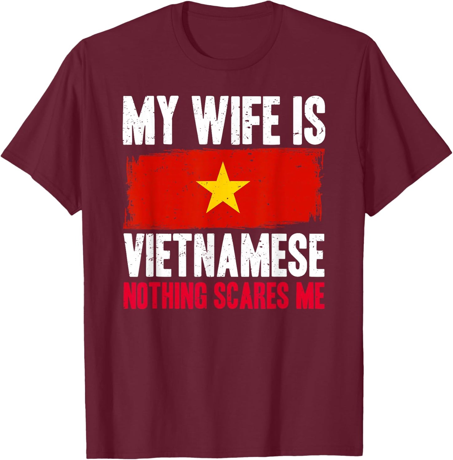 Funny My Wife is Vietnamese Nothing Scares Me T-Shirt - T-Shirt | Maroon