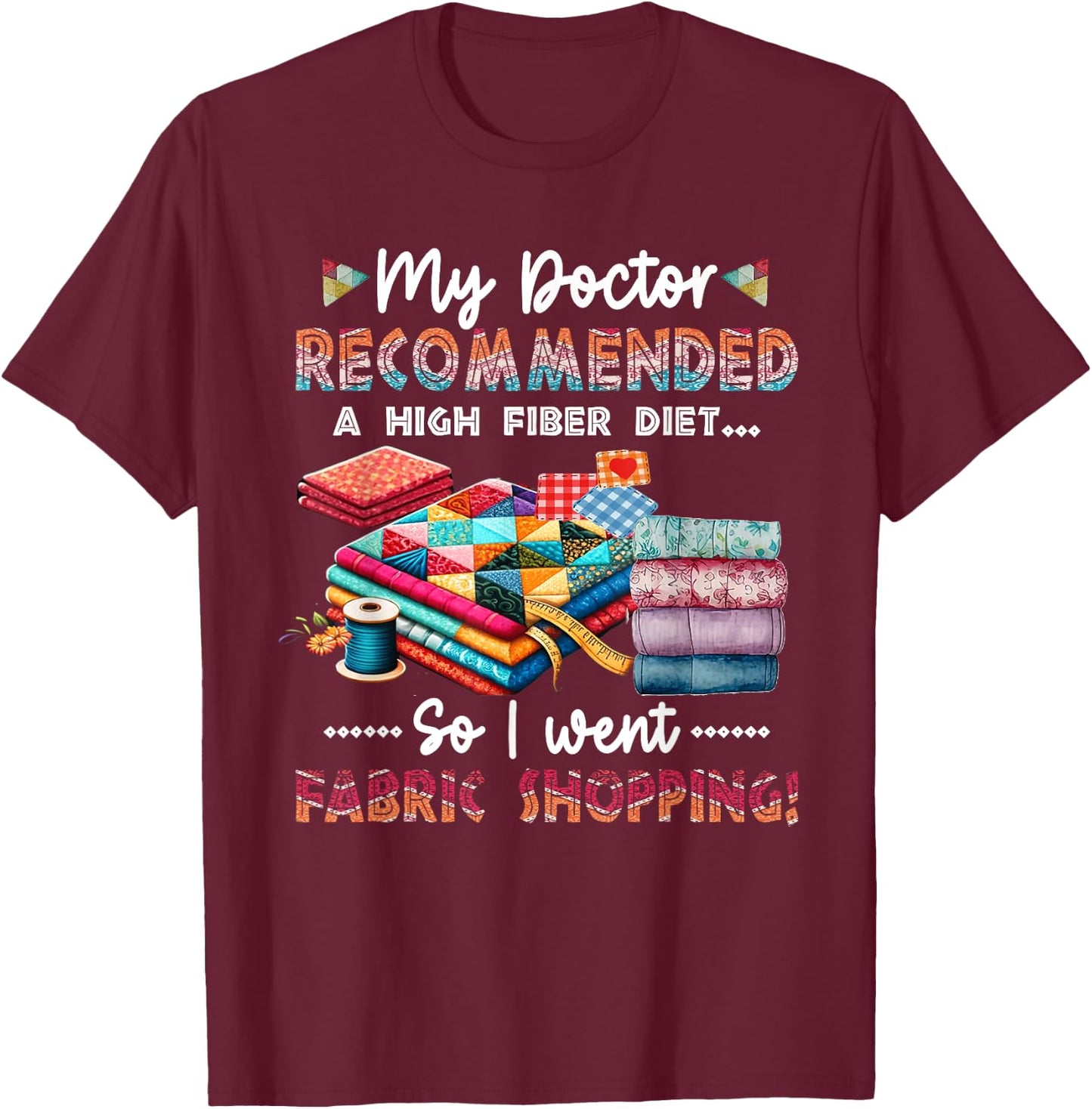 My Doctor Recommended A High Fiber Diet So I Went Fabric T-Shirt - T-Shirt | Maroon