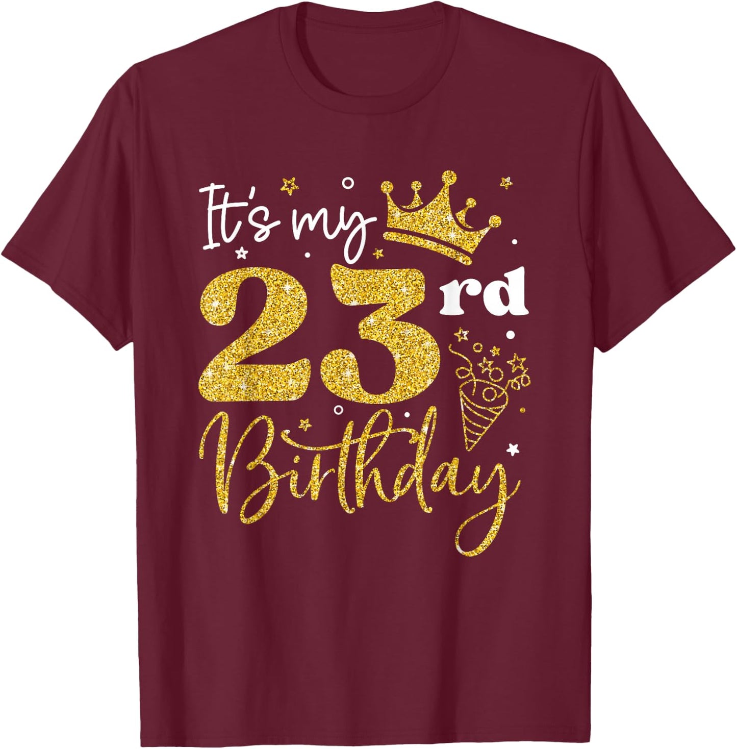 It's My 23rd Birthday Funny 23 Years Old Bday Party Gifts T-Shirt - T-Shirt | Maroon