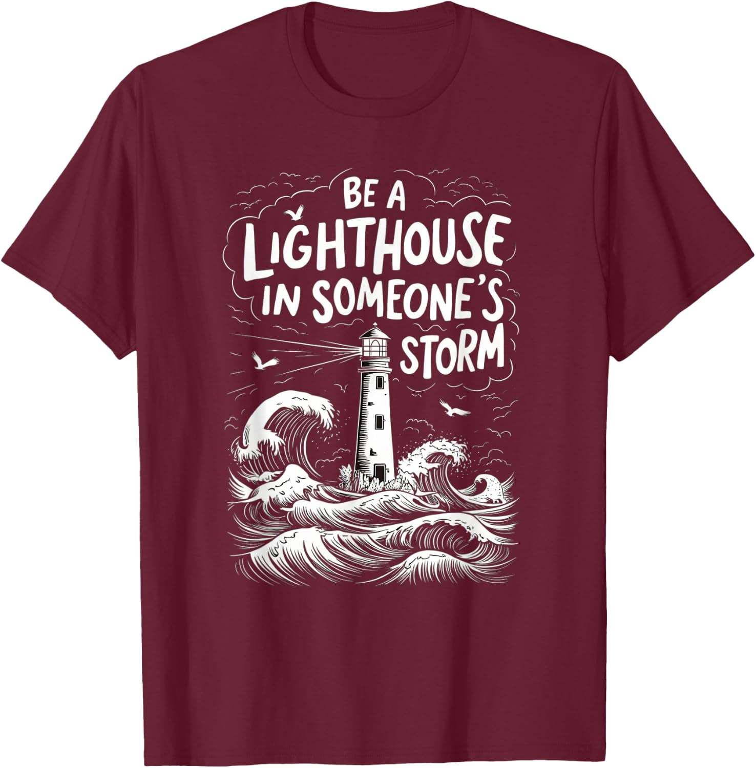 Be A Lighthouse In Someone's Storm Funny Christian T-Shirt - T-Shirt | Maroon