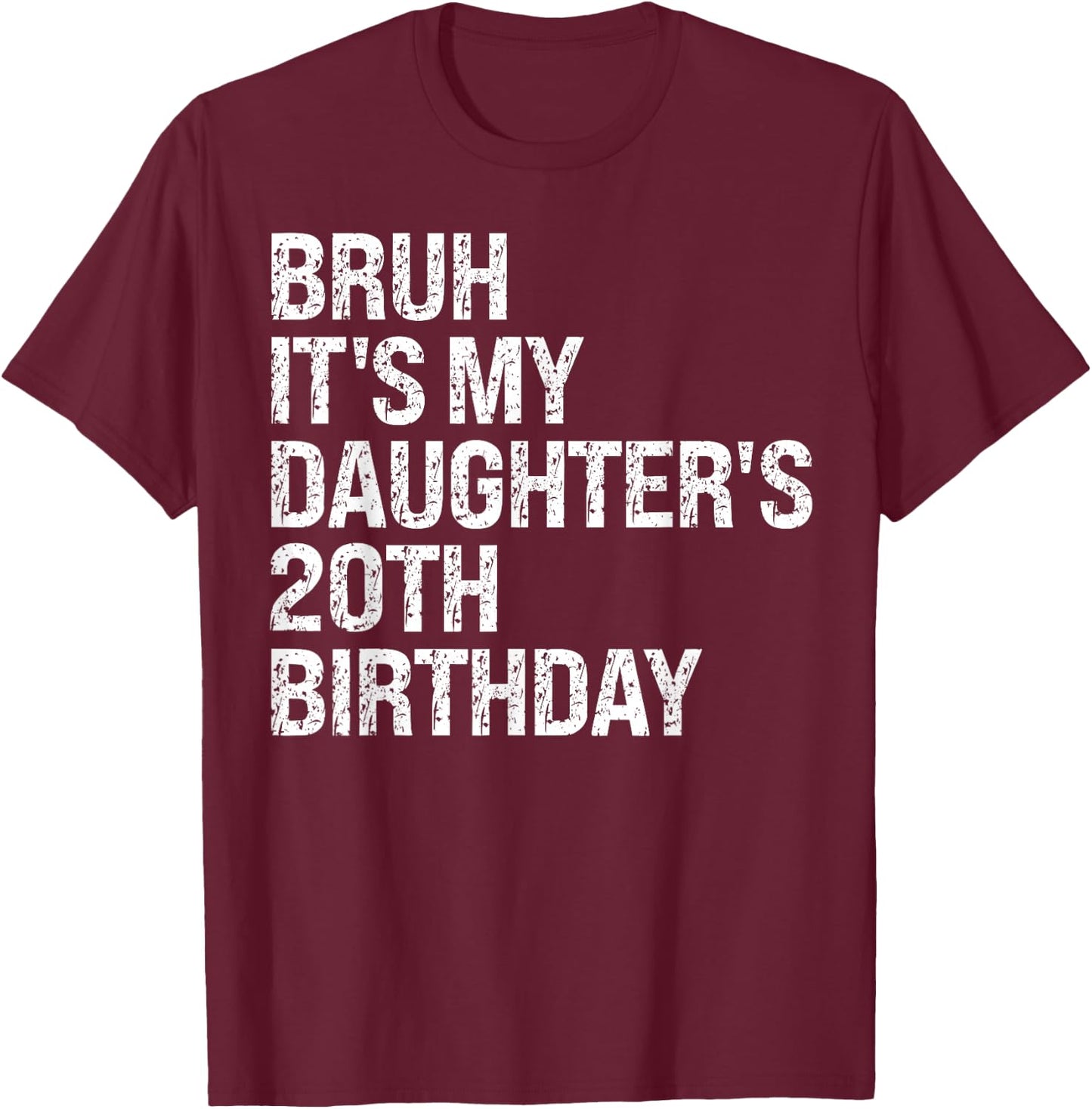Bruh It's My Daughter's 20th Birthday Crown Happy Cute Funny T-Shirt - T-Shirt | Maroon