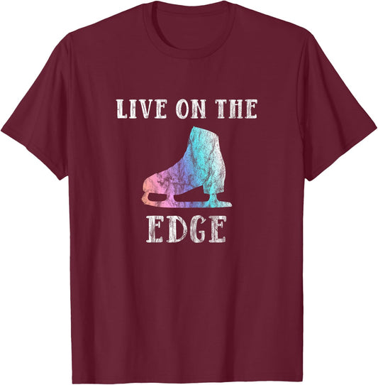 Figure Skating Shirt For Girls and Women | Live On The Edge T-Shirt - T-Shirt | Maroon