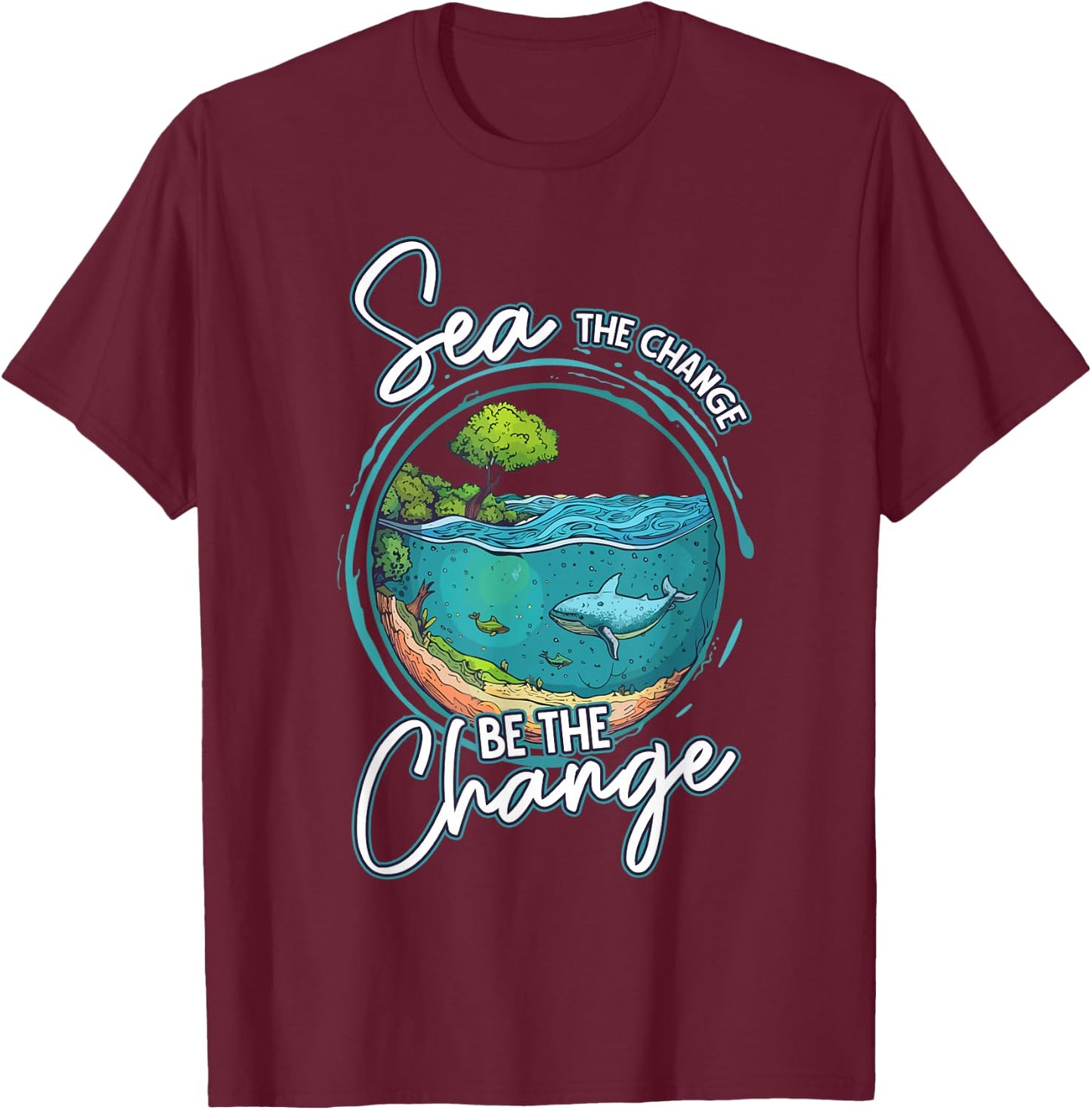 Sea The Change Be The Change Ocean Conservation Ocean Day T-Shirt - T-Shirt | Maroon