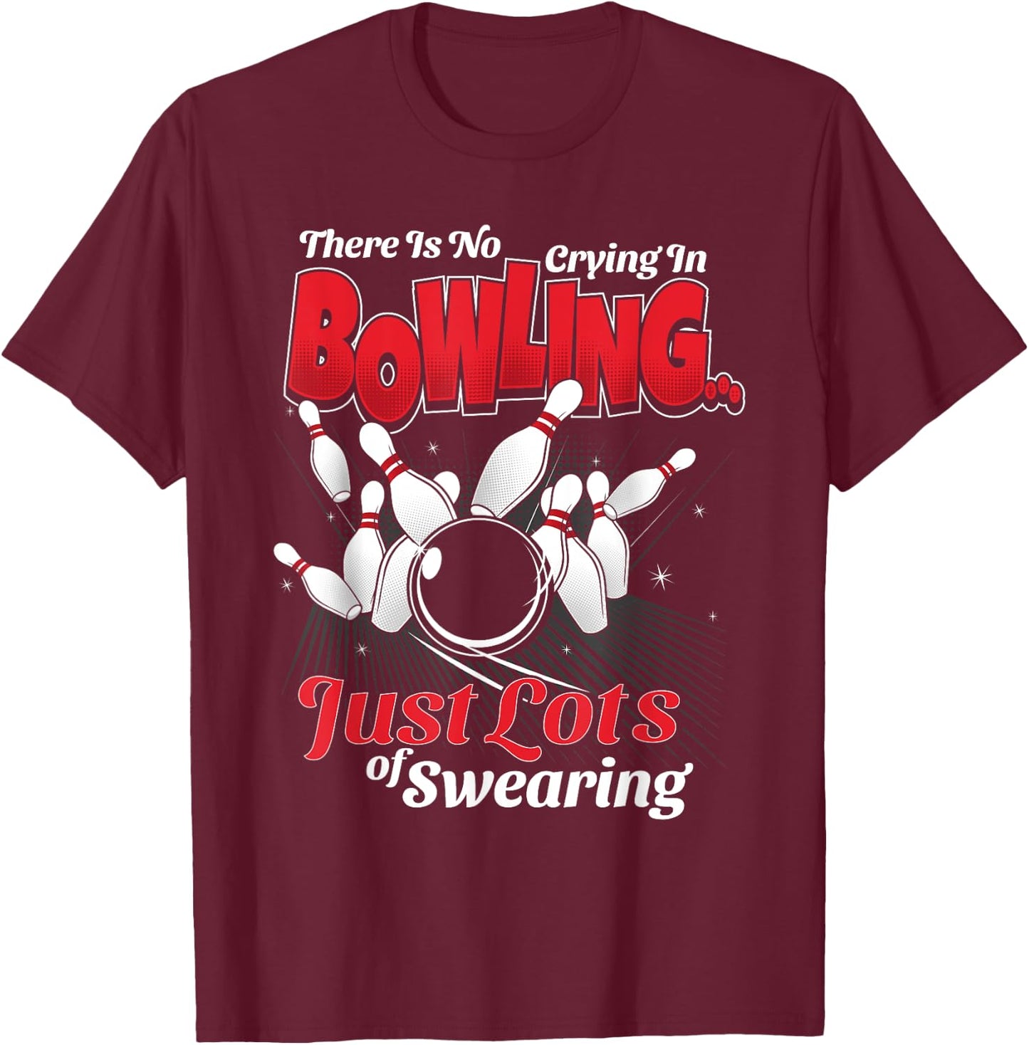 Theres No Crying In Bowling Just Lots Swearing Funny Bowling T-Shirt - T-Shirt | Maroon