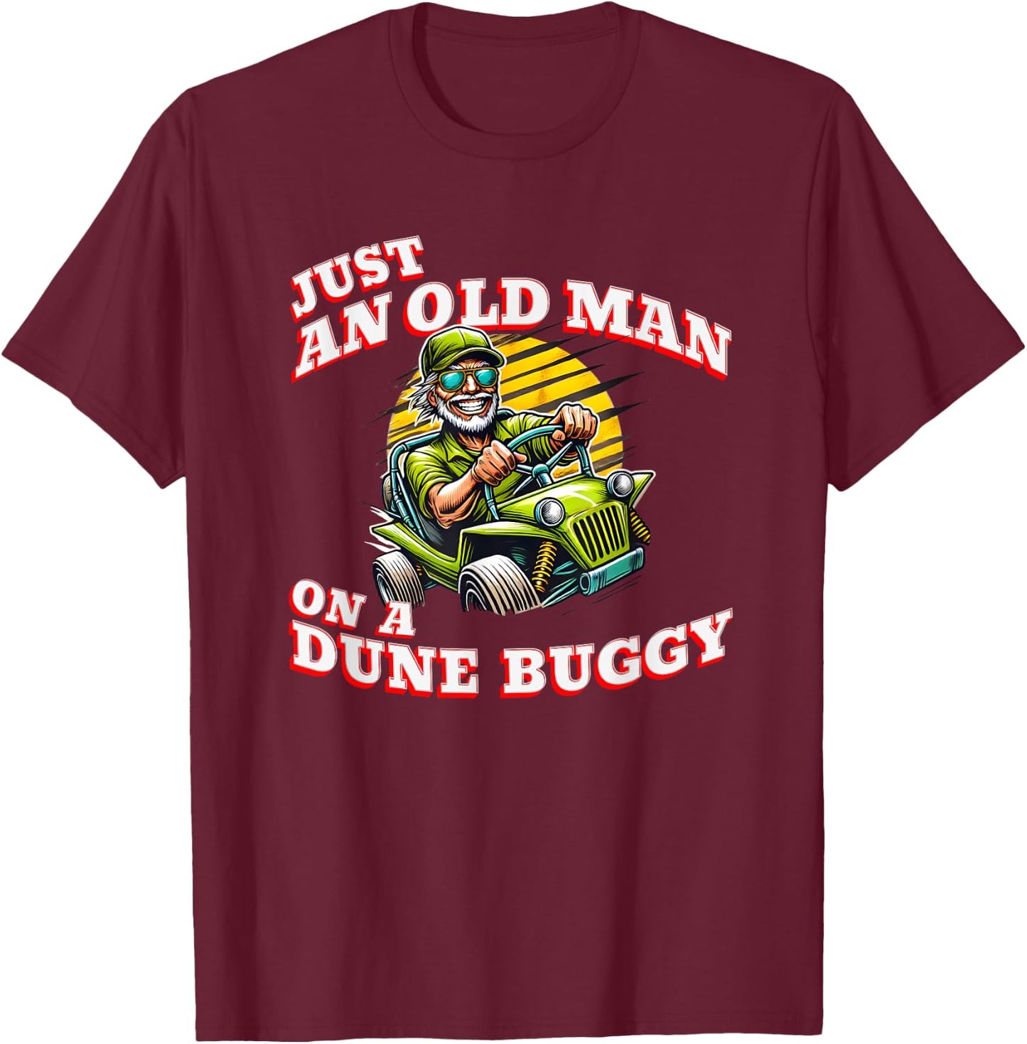 Just an Old Man on a Dune Buggy Vintage Funny Retro T-Shirt - T-Shirt | Maroon