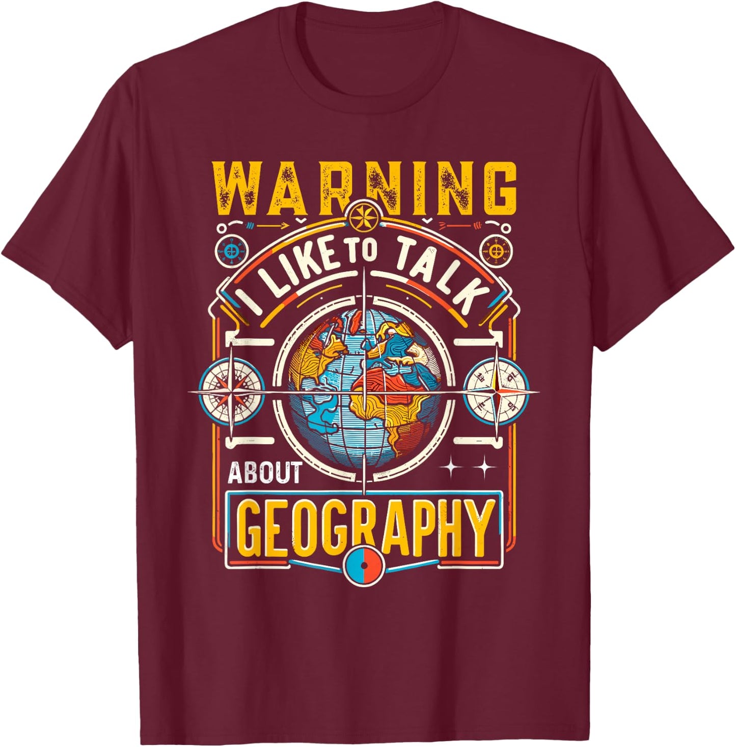 Warning I Like To Talk About Geography Geographer T-Shirt - T-Shirt | Maroon