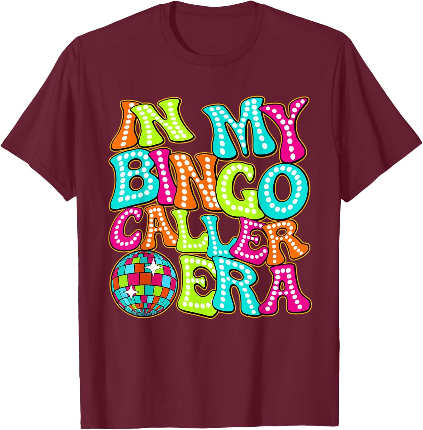 Disco Groovy In My Bingo Caller Era T-Shirt - T-Shirt | Maroon