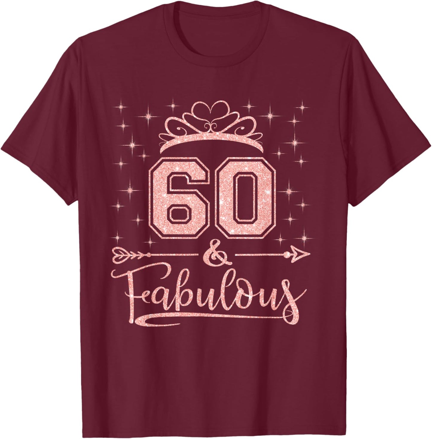 60 Fabulous 60 Years Old Happy 60th Birthday Girl Women T-Shirt - T-Shirt | Maroon