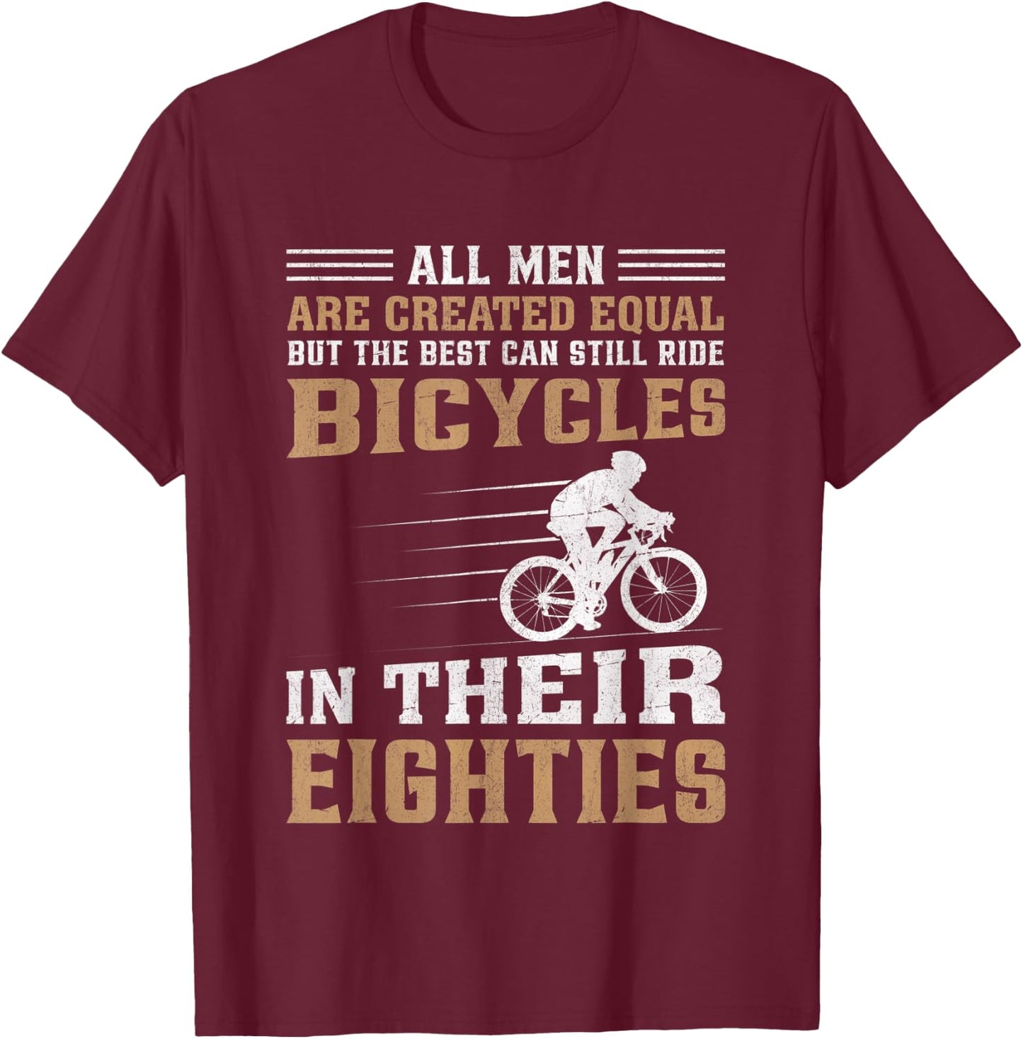 Bike - All Men Equal But the Best Ride Bicycles Eighties T-Shirt - T-Shirt | Maroon