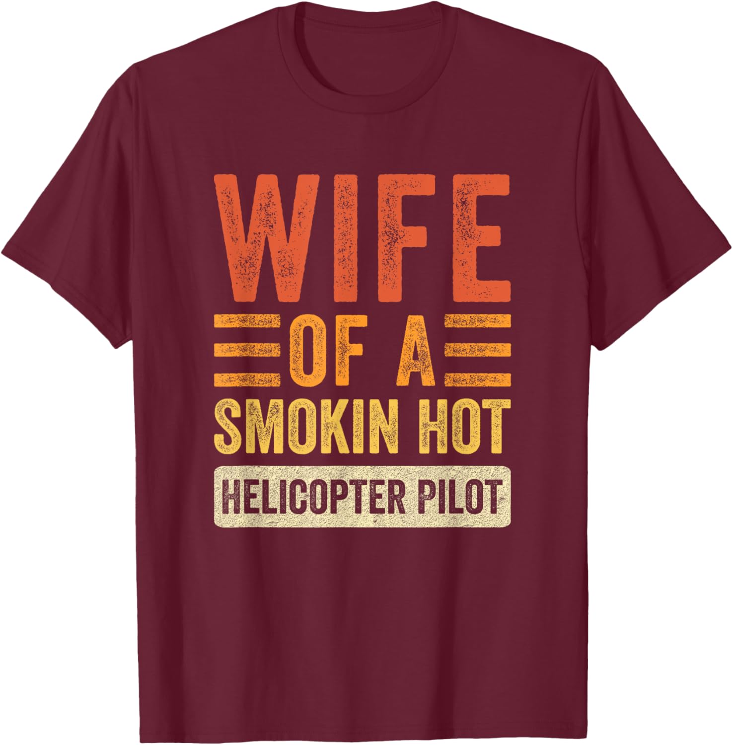 Wife of a Smokin Hot Helicopter Pilot Funny Husband Wife T-Shirt - T-Shirt | Maroon