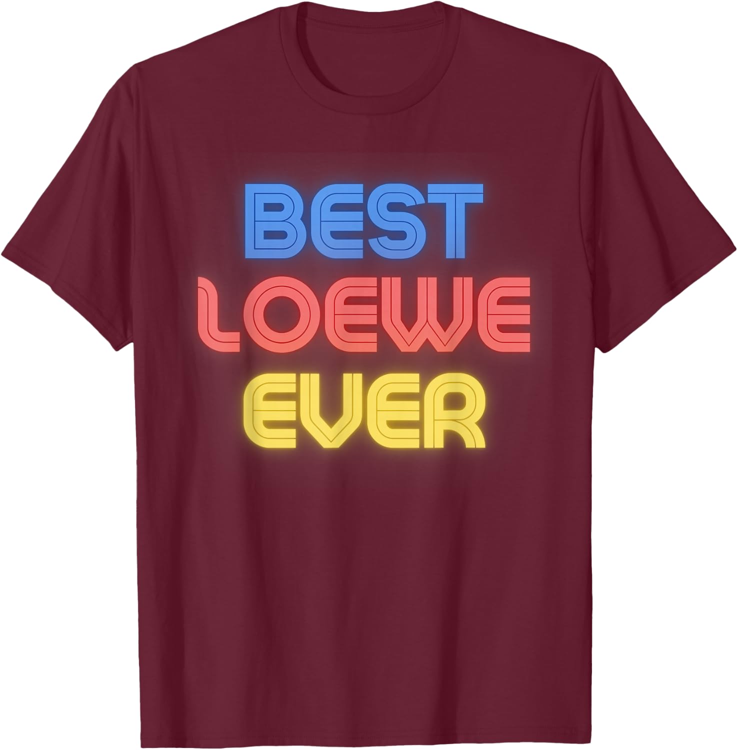 Best Loewe Ever - Funny Loewe Name Loewe T-Shirt - T-Shirt | Maroon