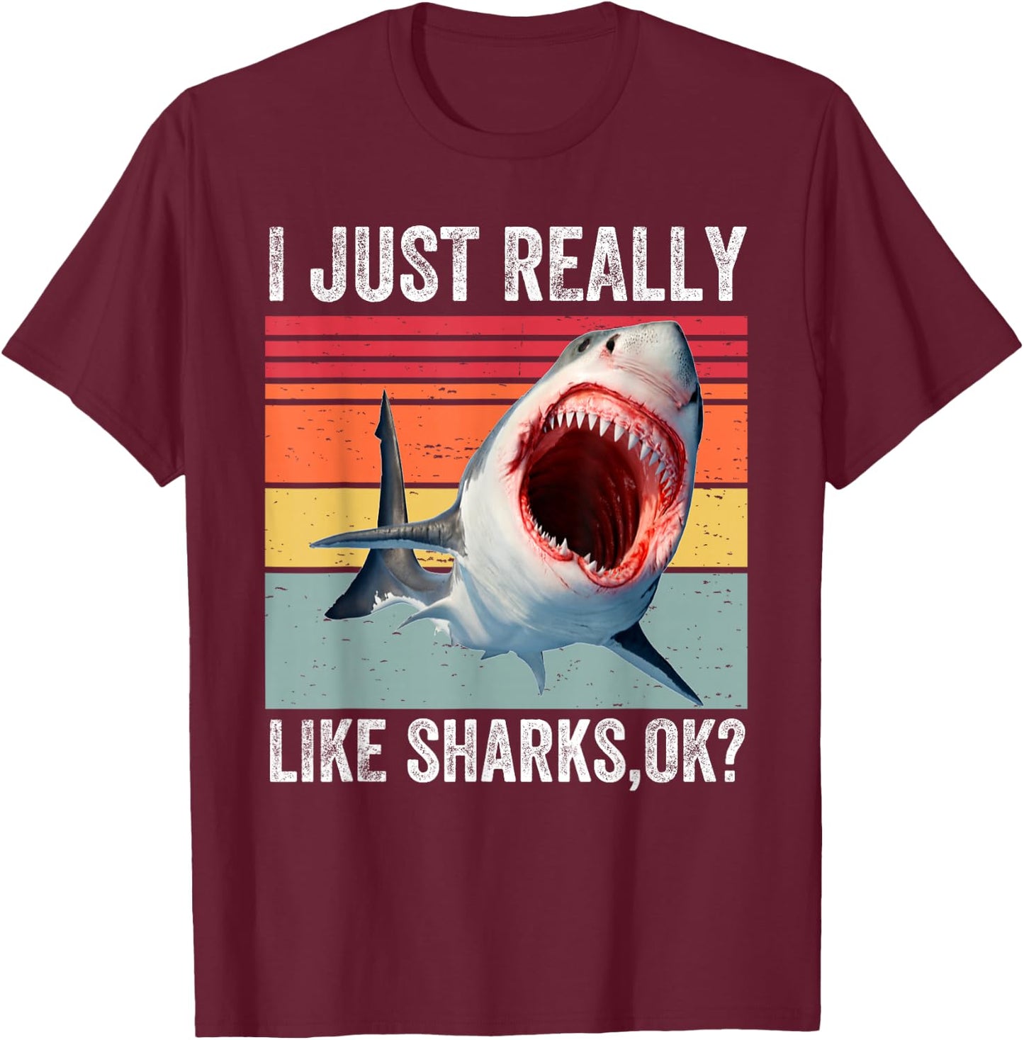 I Just Really Like Sharks, Okay Funny Shark Lover T-Shirt - T-Shirt | Maroon