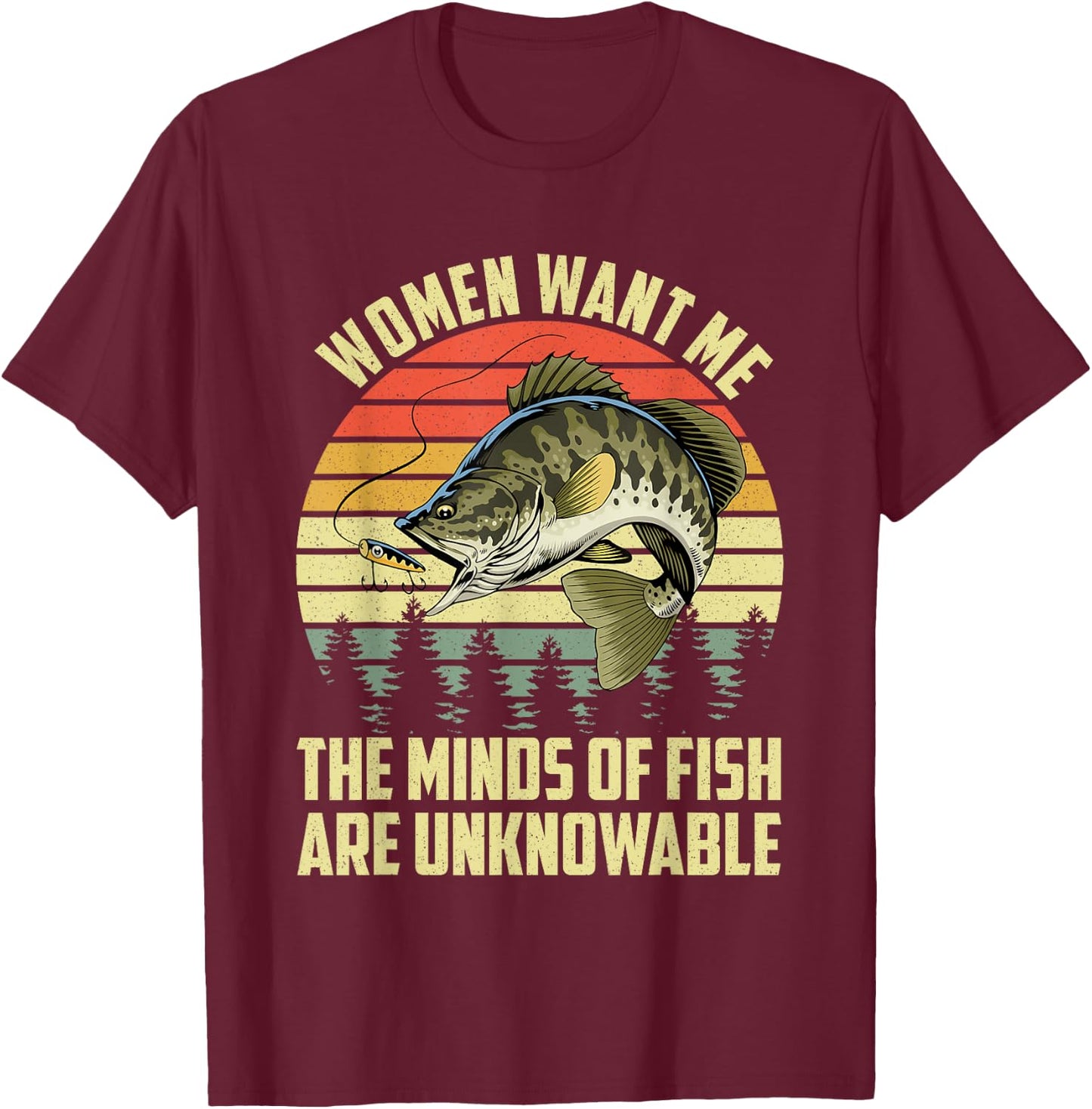 Funny Women Want Me The Minds Of Fish Are Unknowable T-Shirt - T-Shirt | Maroon