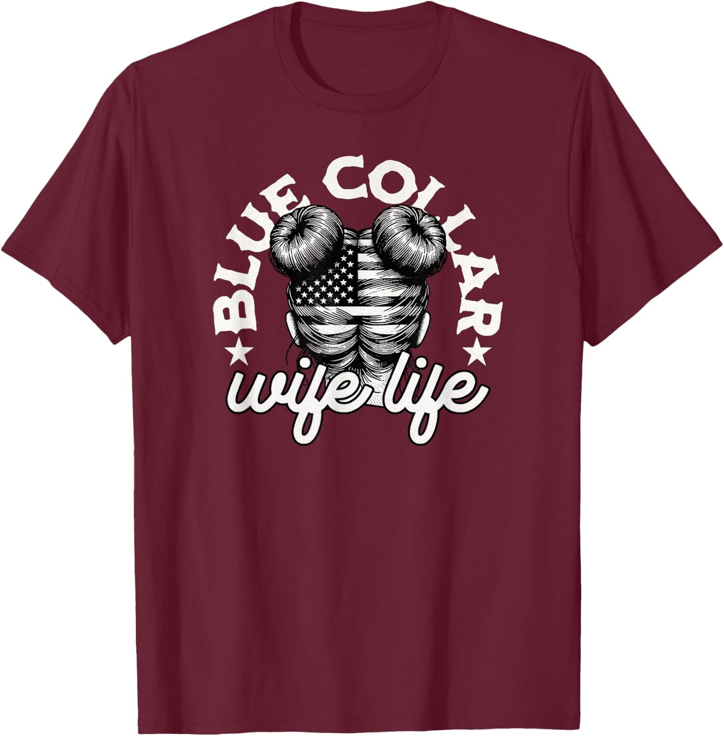 Blue Collar Wife Life Messy Hair Buns USA Flag T-Shirt - T-Shirt | Maroon