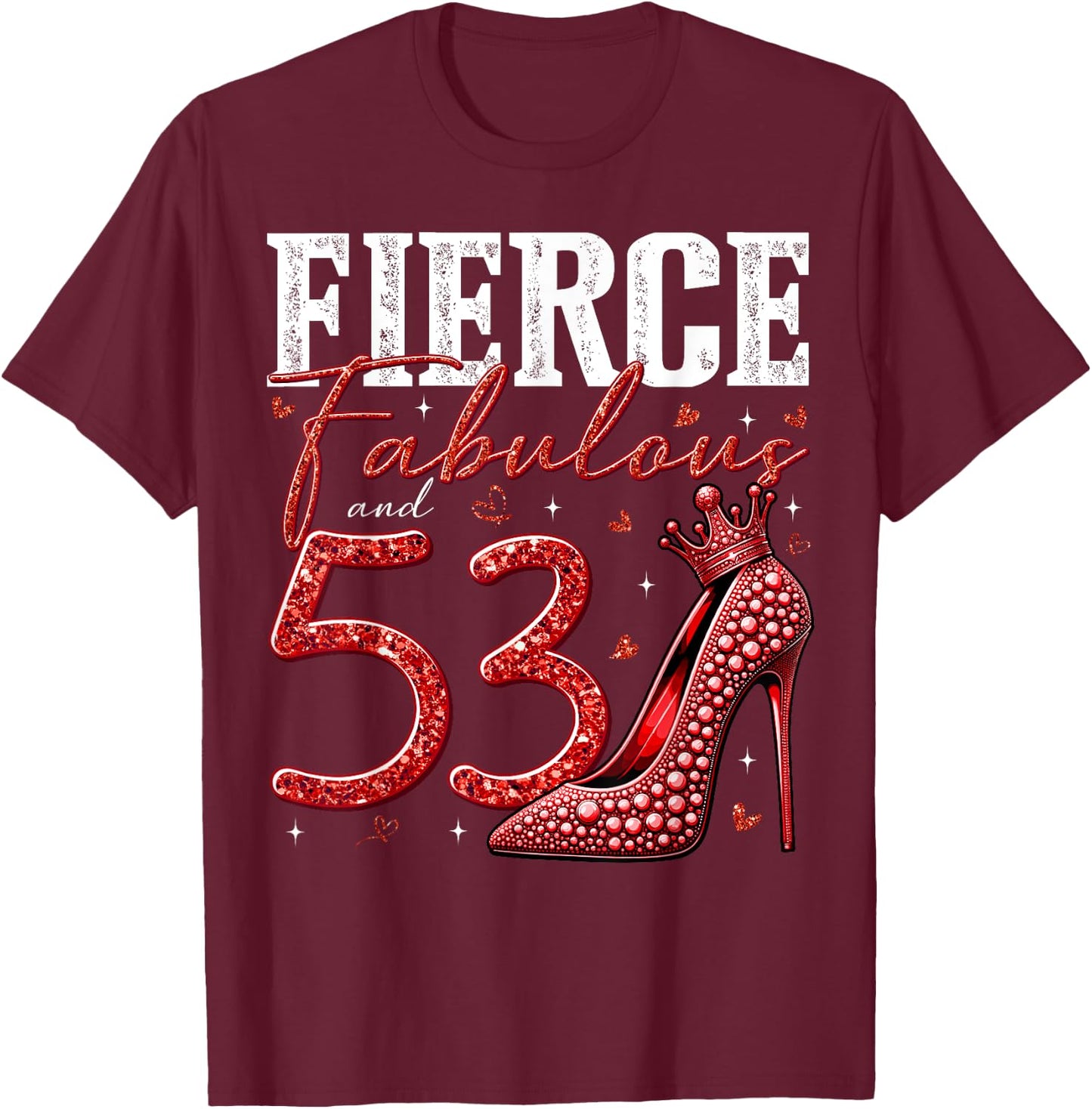 53rd Birthday Fierce Fabulous and 53 Year Old Gifts Heels T-Shirt - T-Shirt | Maroon