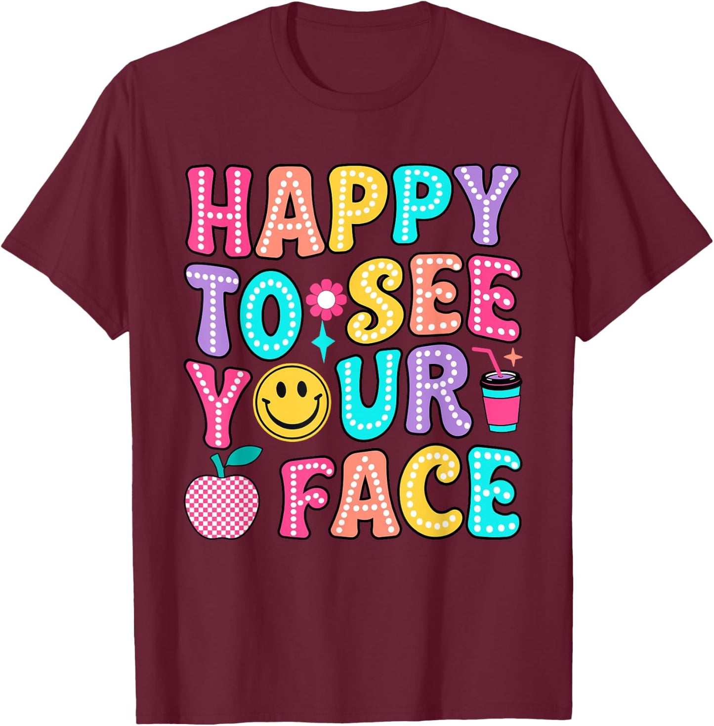 Teacher So Happy To See Your Face Back To School Funny Men Women Kids T-Shirt - T-Shirt | Maroon