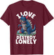 I LOVE DESTROY LONELY - Frenchzilla Urban Art T-Shirt - T-Shirt | Maroon