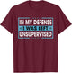 Funny Saying In My Defense I Was Left Unsupervised Retro T-Shirt - T-Shirt | Maroon