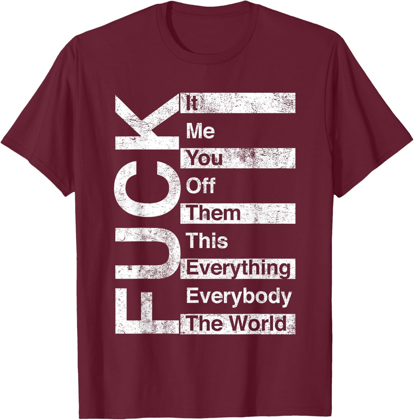 Trending And Gifts FCK It Me You Off Them This Everything Everybody The World , Small, Black T-Shirt - T-Shirt | Maroon