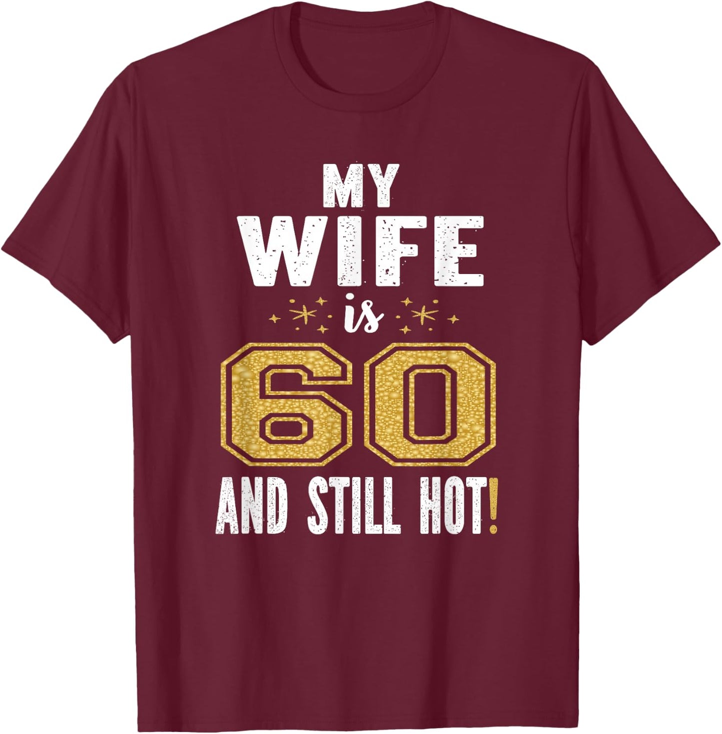 My Wife Is 60 And Still Hot 60th Birthday Gift T-Shirt - T-Shirt | Maroon