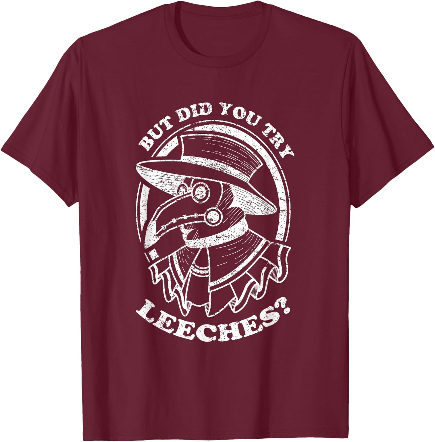 But Did You Try Leeches Plague Doctor Middle Age Medicines T-Shirt - T-Shirt | Maroon