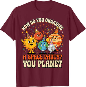 How Do You Organize A Space Party? You Planet T-Shirt - T-Shirt | Maroon