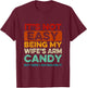 It's Not Easy Being My Wife's Arm Candy But Here I Am Nailin T-Shirt - T-Shirt | Maroon